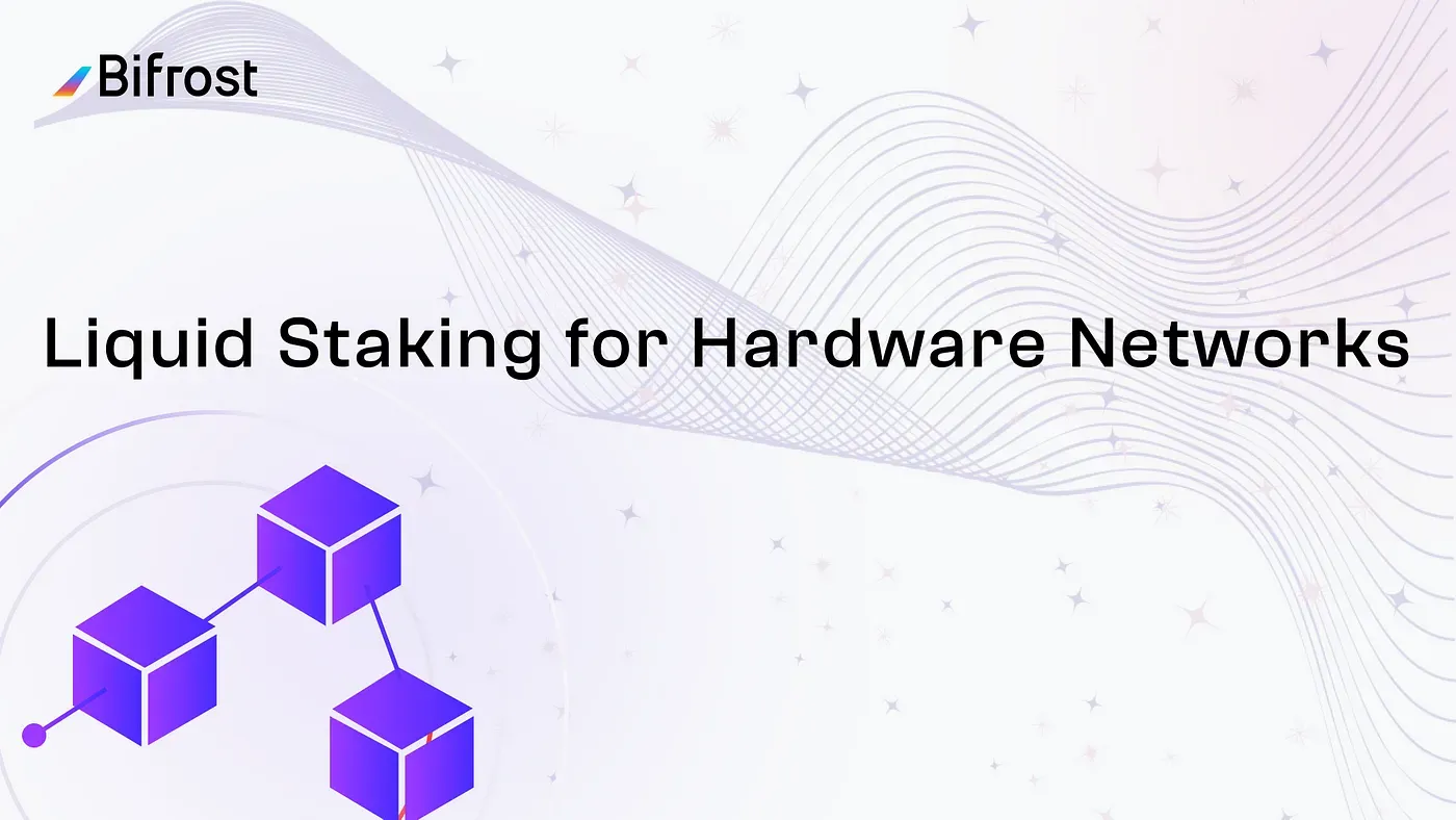 LST for Hardware：Bifrost 开启硬件流动性质押新时代