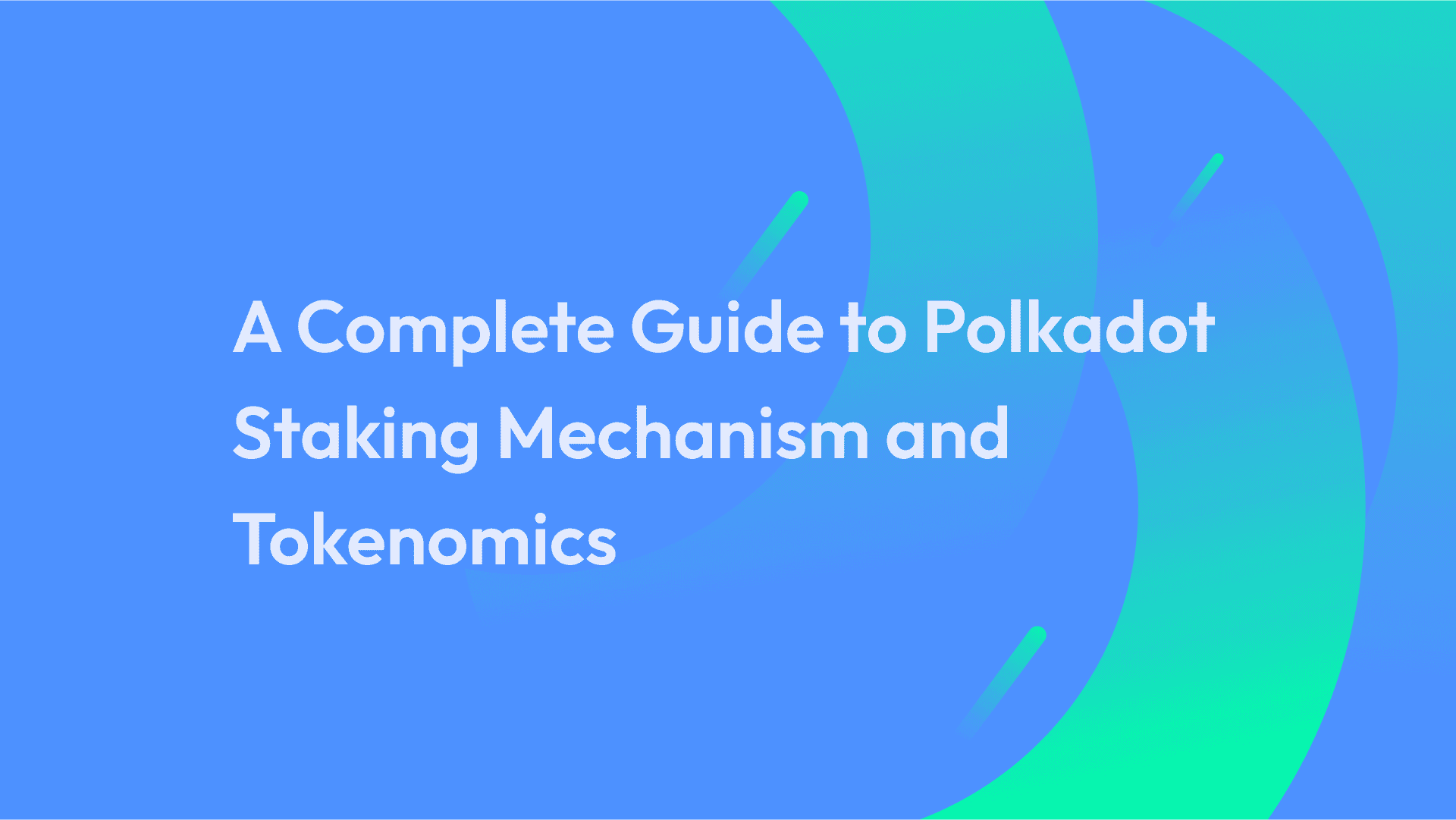 A Complete Guide to Polkadot Staking Mechanism and Tokenomics